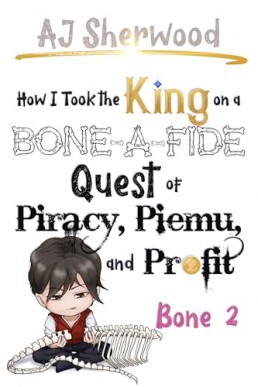 How I Took the King on a Bone-a-Fide Quest of Piracy, Piemu and Profit: Bone 2 (How I Stole the Princess's White Knight… 8)