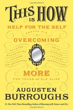 This is How (Proven Aid in Overcoming Shyness, Molestation, Fatness, Spinsterhood, Grief, Disease, Lushery, Decrepitude & More...)