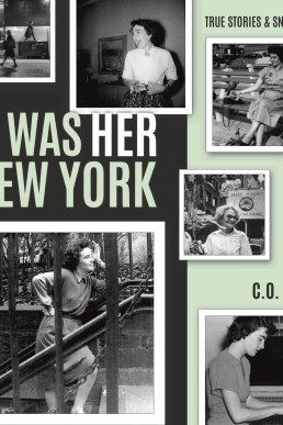 It Was Her New York: True Stories & Snapshots