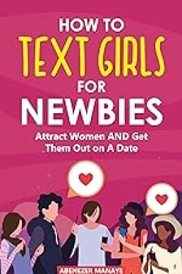 How to Text Girls for Newbies: Attract Women and Get Them Out on a Date