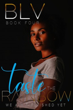 Taste the Rainbow: We Ain't Finished Yet (Book Four)