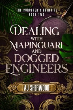 Dealing With Mapinguari and Dogged Engineers (The Sorcerer’s Grimoire 2)