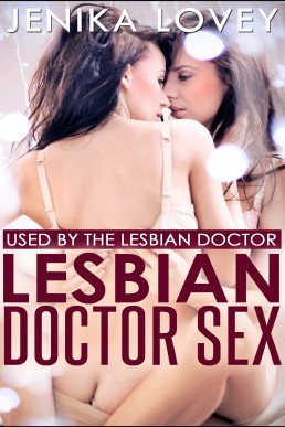 Lesbian Doctor Sex - Used by the Lesbian Doctor