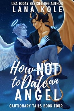 How Not to Date an Angel (Cautionary Tails 4)