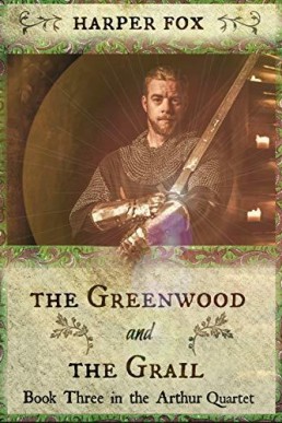 The Greenwood and the Grail (Arthur Quartet 3 ; Arthur Trilogy 3)