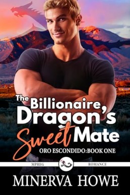 The Billionaire Dragon's Sweet Mate  (Oro Escondido 1)