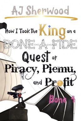 How I Took the King on a Bone-a-Fide Quest of Piracy, Piemu, and Profit: Bone 4  (How I Stole the Princess's White … 10)