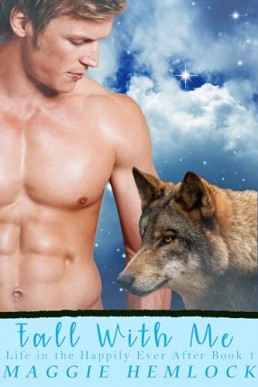 Fall With Me (Hemlock Wolf Pack Life in the Happily Ever After 1)