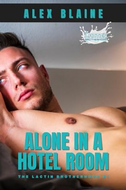 Alone in a Hotel Room (The Lactin Brotherhood 1)