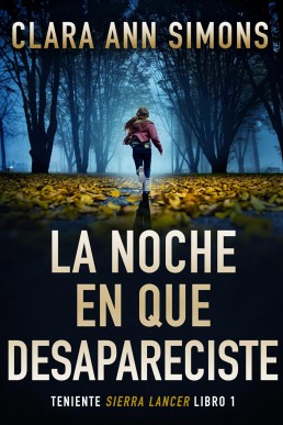 La noche en que desapareciste (Teniente Sierra Lancer Libro 1) (Spanish Edition)