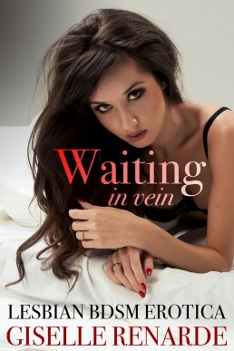 Waiting in Vein: Lesbian BDSM Erotica (Best BDSM Erotica)