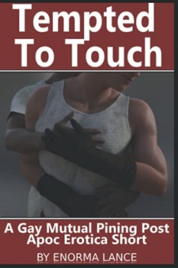 Tempted to Touch (A Gay Mutual Pining Post-Apoc Erotica Short)