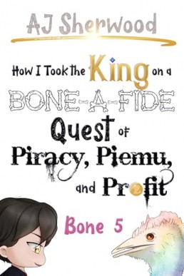 How I Took the King on a Bone-a-Fide Quest of Piracy, Piemu, and Profit, Bone 5 (How I Stole the Princess'… to Villainy 11)