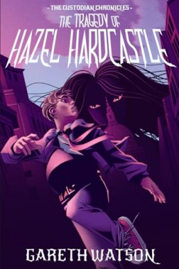 The Tragedy of Hazel Hardcastle (The Custodian Chronicles 1)