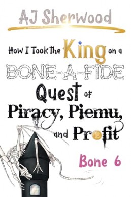 How I Took the King on a Bone-a-Fide Quest of Piracy, Piemu, and Profit, Bone 6 (How I Stole the Princess's…  12)