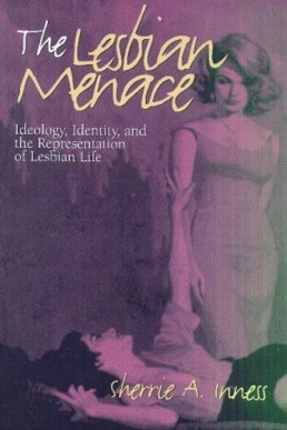 The Lesbian Menace: Ideology, Identity, and the Representation of Lesbian Life