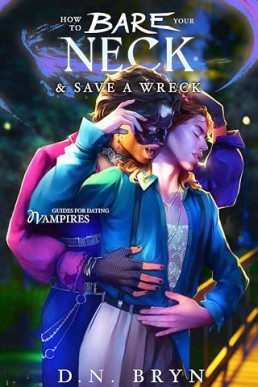 How to Bare Your Neck and Save a Wreck (Guides For Dating Vampires 3)