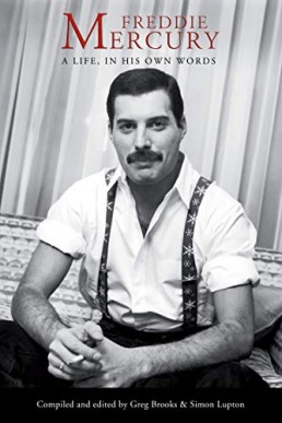 Freddie Mercury (A Life, in His Own Words)