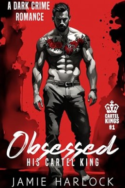 Obsessed: His Cartel King (Cartel Kings 1)