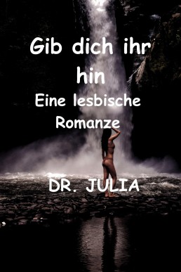 Gib dich ihr hin : Eine lesbische Romanze (German Edition)