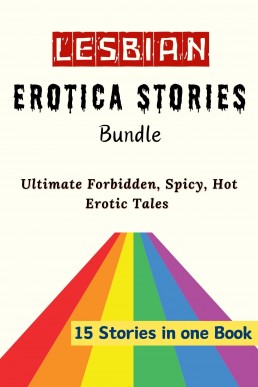 Lesbian Erotica Stories Bundle: 15 Ultimate Forbidden, Spicy, Hot Erotic Tales