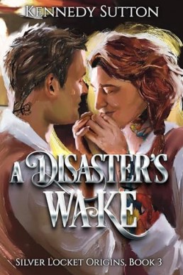 A Disaster’s Wake (Silver Locket Origins 3)