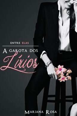 A Garota dos Lírios ( Série: Entre Elas) (Portuguese Edition)