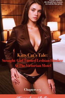 Kitty Cat’s Tale: Straight Girl Turned Lesbian Hooker at the Victorian Motel: Chapters 1-5