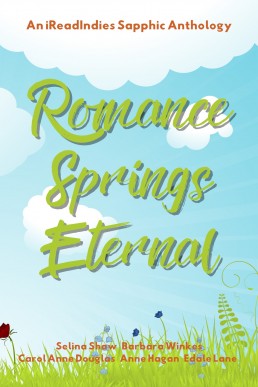 Romance Springs Eternal: An iReadIndies Sapphic Anthology