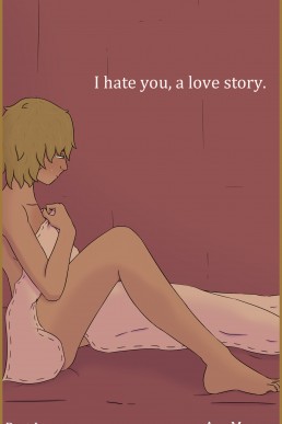 I Hate You, a Love Story.: Part 1