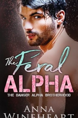 The Feral Alpha  (The Danger Alpha Brotherhood 1)