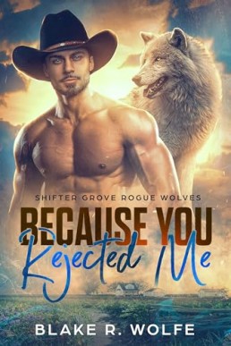 Because You Rejected Me (Shifter Grove Rogue Wolves 1)