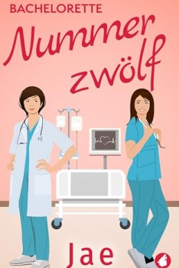 Bachelorette Nummer zwölf (Ärztin zum Verlieben 1) (German Edition)