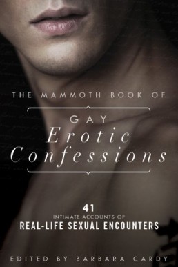 The Mammoth Book of Gay Erotic Confessions (44 astonishing accounts of real-life sexual encounters)