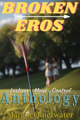 Broken Eros: Part of the Lesbian Mind Control Anthology Series Book 13