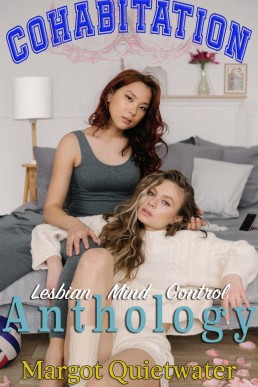 Cohabitation: Part of the Lesbian Mind Control Anthology Series Book 11