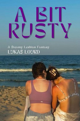 A Bit Rusty: A Steamy Lesbian Fantasy