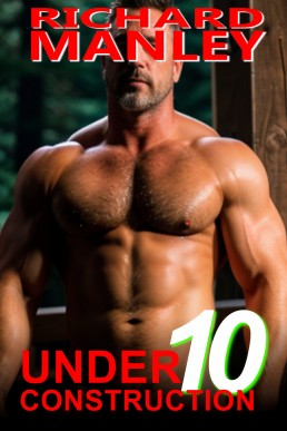 Under Construction: Book 10: Explicit, Graphic MM, Daddy, Group, Older/Younger, Age Gap, Ganged, Voyeur, Anonymous