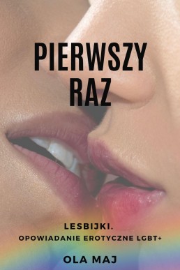 Pierwszy raz. Lesbijki. Opowiadanie erotyczne LGBT+ (Polish)