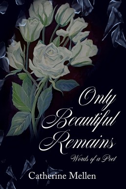 Only Beautiful Remains: Words of a Poet