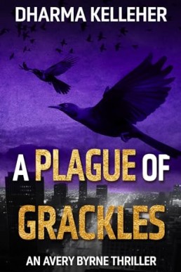 A Plague of Grackles (Avery Byrne Goth Vigilante Series Book 3)