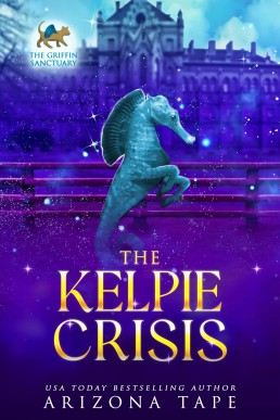 The Kelpie Crisis (The Griffin Sanctuary Series Book 7)