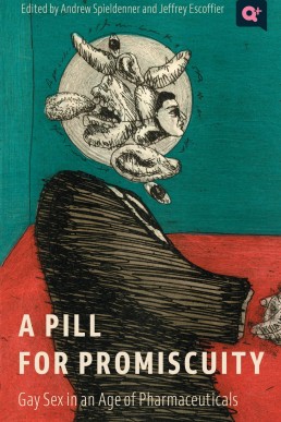 A Pill for Promiscuity: Gay Sex in an Age of Pharmaceuticals