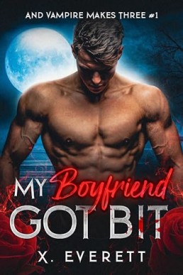 My Boyfriend Got Bit  (And Vampire Makes Three Book 1)