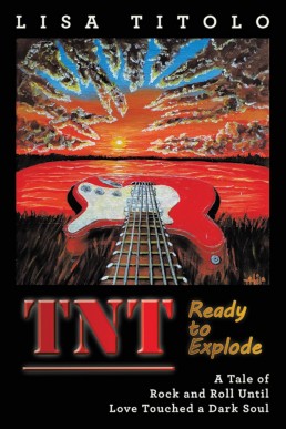 TnT Ready to Explode: A Tale of Rock and Roll Until Love Touched a Dark Soul