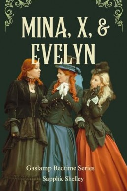 Mina, X, & Evelyn (Gaslamp Bedtime Series)