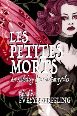 Les Petites Morts: An Anthology of Dark Fairy Tales and Folklore