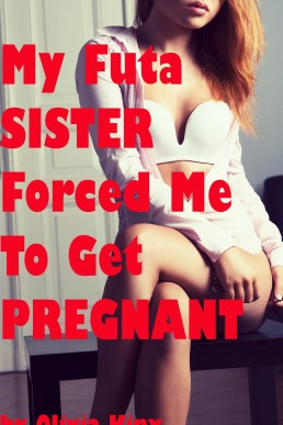 My Futa Sister Forced Me to Get Pregnant (Stuffed by My Futanari Sister Book 3)