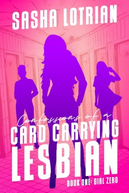 Confessions of a Card Carrying Lesbian: Book One Girl Zero