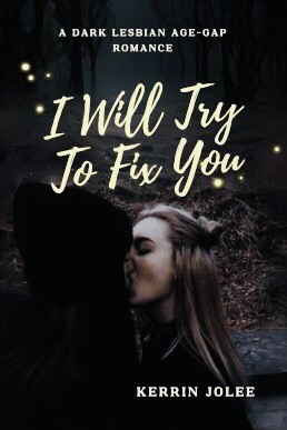 I Will Try To Fix You: A Dark Lesbian Age-Gap Romance